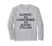 Almost As Concerned As Susan Collins Funny Political Meme Long Sleeve T-Shirt
