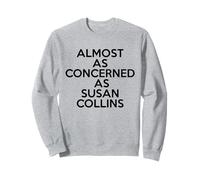 Almost As Concerned As Susan Collins Funny Political Meme Sweatshirt