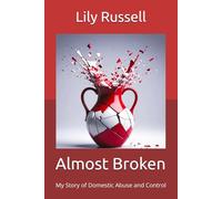 Almost Broken: My Story of Domestic Abuse and Control