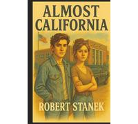 Almost California. Being Young Hurts Like Hell.: YA Edition (Or Dreams, Bruises, and the Backseat of a Ford.)