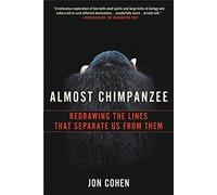 Almost Chimpanzee: Redrawing the Lines That Separate Us from Them