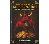 Almost Criminal Millionaire: The Making of a Young Millionaire: 1