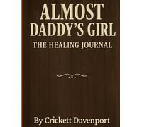 Almost Daddy's Girl: The Healing Journal