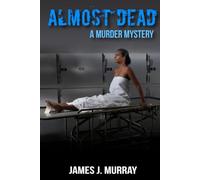 Almost Dead: A Murder Mystery (A Detective Rosie Young/Vince Mendez Thriller Novel)