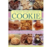 Almost Every Kind of Cookie: Make and Bake Over 100 Mouthwatering Cookies, Biscuits and Bars with 450 Step-by-step Photographs