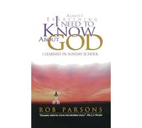 Almost Everything I Need to Know About God I Learned in Sunday School