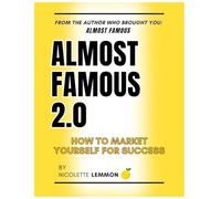 Almost Famous 2.0: How to Market Yourself for Success (Almost Famous: How to Market Yourself for Success)