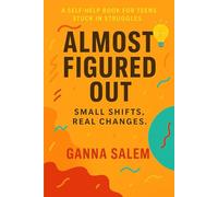 Almost Figured Out: A self-help book for teens navigating confusion, pressure, and emotional struggles.