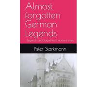 Almost forgotten German Legends: Legends and sagas from ancient times
