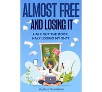 ALMOST FREE AND LOSING IT: Half Out the Door, Half Losing My Sh*t (Break Free Trilogy)