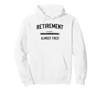 Almost Free Retirement Coming Soon, Almost Retired Funny Pullover Hoodie