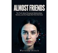 Almost Friends: The Truth About Parasocial Relationships, Rumors, and the People We Think We Know: 1 (The Parasocial Trilogy)