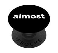 "Almost" Funny Word PopSockets Adhesive PopGrip