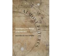 Almost Futures: Sovereignty and Refuge at World’s End: 6 (Critical Refugee Studies)