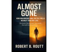ALMOST GONE: How Walgreens and the Pill Mills Nearly Took My Life