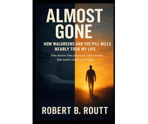 ALMOST GONE: How Walgreens and the Pill Mills Nearly Took My Life