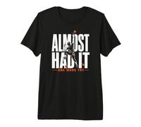 Almost Had It One More Try Climbing Bouldering Gym Premium T-Shirt