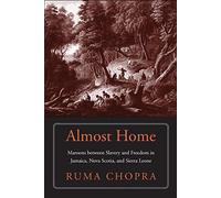Almost Home: Maroons between Slavery and Freedom in Jamaica, Nova Scotia, and Sierra Leone