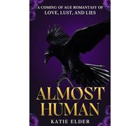 Almost Human: A coming of age romantasy of love, lust, and lies
