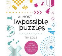 Almost Impossible Puzzles: More than 150 fiendish puzzles to pit your wits against