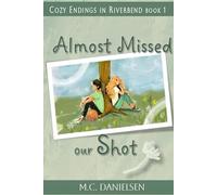 Almost Missed Our Shot: Riverbend High Happy Endings Book 1 (Cozy Endings in Riverbend)