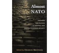 Almost N.A.TO.: Partners and Players in Central and Eastern European Security (The New International Relations of Europe)