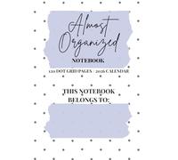 Almost Organized: A dot grid notebook with 2026 yearly & monthly calendar - for chaotic good minds.