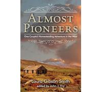 Almost Pioneers: One Couple's Homesteading Adventure in the West