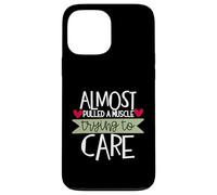 Almost Pulled a Muscle Trying to Care Humor Saying Case for iPhone 13 Pro Max