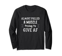 Almost Pulled A Muscle Trying to Give AF Don’t Care Fun Long Sleeve T-Shirt
