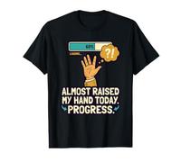 Almost Raised There Not Quite Humorous Progress Update Funny Value Graphic T-Shirt