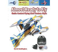 Almost Ready to Fly: Radio Control Flying 21st Century Style