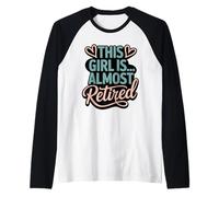 Almost Retired Girl Life Soon to Be Free and Relaxed Raglan Baseball Tee