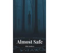 Almost Safe: Seven Uncanny Horror Stories That Shouldn’t Exist