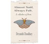 Almost Said, Always Felt