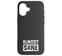 Almost Sane! Ironic Sarcastic Madness Sanity Fun Case for iPhone 16