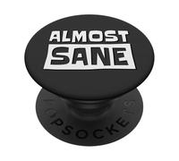 Almost Sane! Ironic Sarcastic Madness Sanity Fun PopSockets Adhesive PopGrip