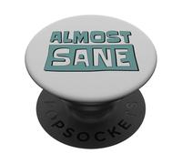 Almost Sane! Sarcastic Madness In A Crazy World PopSockets Adhesive PopGrip