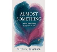 Almost Something: A book about trying to figure it all out.