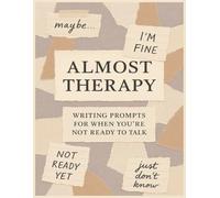 Almost Therapy: Writing Prompts For When You're Not Ready To Talk