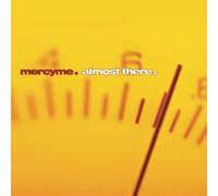 Almost There By MercyMe (2005-02-08)