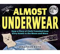 Almost Underwear: How a Piece of Cloth Traveled from Kitty Hawk to the Moon and Mars