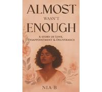 Almost Wasn't Enough: A Story of Love, Disappointment and Deliverance