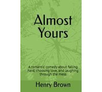 Almost Yours: A romantic comedy about falling hard, choosing love, and laughing through the mess
