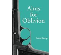 Alms for Oblivion: Sunset on the Pacific War (Peter Kemp War Trilogy)