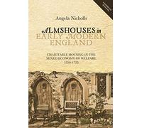 Almshouses in Early Modern England - Charitable Housing in the Mixed Economy of Welfare, 1550-1725 (People, Markets, Goods: Economies and Societies in History)