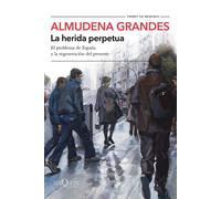 Almudena Grande La herida perpetua: El problema de España y la regen (Paperback)