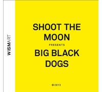 Almut Schlichting'S Shoot the Moon - Big Black Dogs