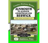 Alnmouth To Alnwick, Coldstream And Berwick (Country Railway Routes)