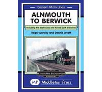 Alnmouth To Berwick: Including The Seahouses And Tweed Dock Branch (Eastern Main Lines)